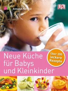Neue Kche fr Babys und Kleinkinder: ber 200 leckere Rezepte
