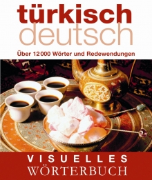 Visuelles Wrterbuch Trkisch-Deutsch: ber 12.000 Wrter und Redewendungen