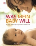 Was mein Baby will: Mimik und Krpersprache verstehen