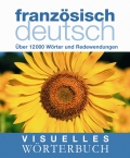 Visuelles Wrterbuch Franzsisch-Deutsch: ber 12.000 Wrter und Redewendungen