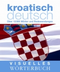Visuelles Wrterbuch KroatischDeutsch: ber 12.000 Wrter und Redewendungen