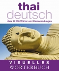 Visuelles Wrterbuch Thai-Deutsch: ber 12.000 Wrter und Redewendungen